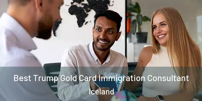 Best Trump Gold Card Immigration Consultant Iceland