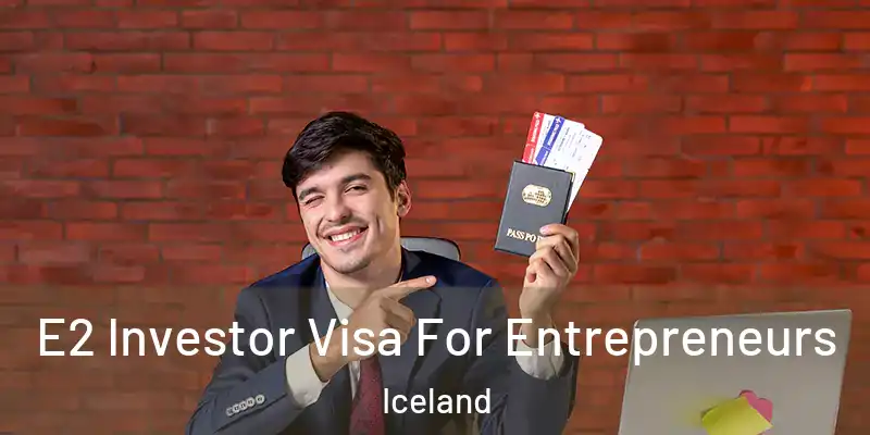  E2 Investor Visa For Entrepreneurs Iceland