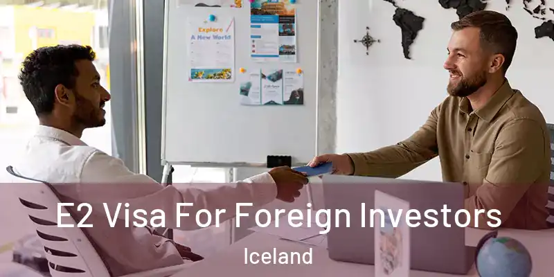 E2 Visa For Foreign Investors Iceland