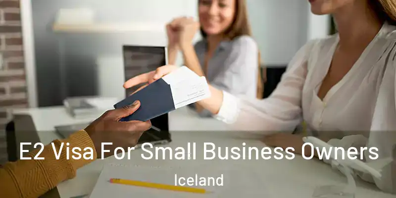 E2 Visa For Small Business Owners Iceland
