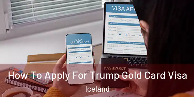 How To Apply For Trump Gold Card Visa Iceland