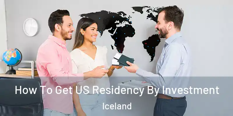  How To Get US Residency By Investment Iceland