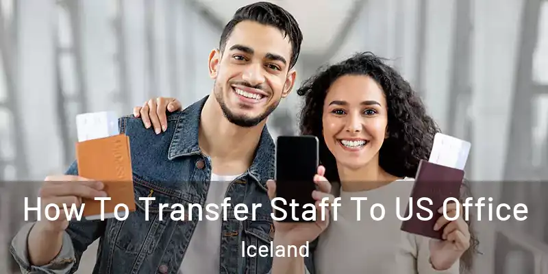 How To Transfer Staff To US Office Iceland