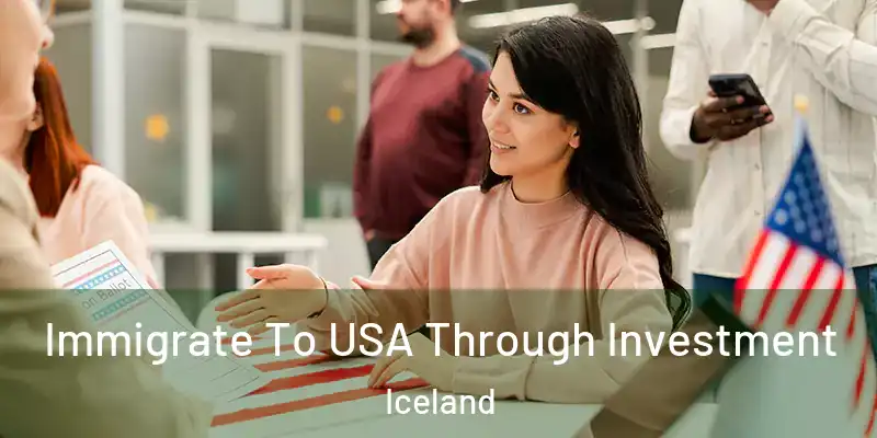 Immigrate To USA Through Investment Iceland