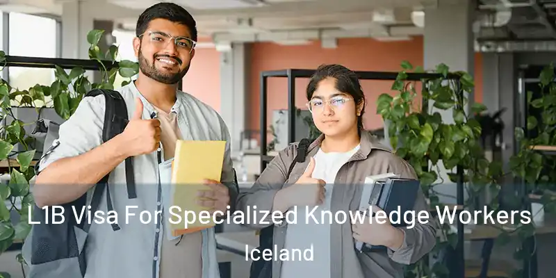 L1B Visa For Specialized Knowledge Workers Iceland