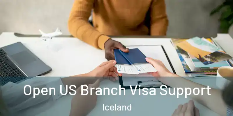 Open US Branch Visa Support Iceland