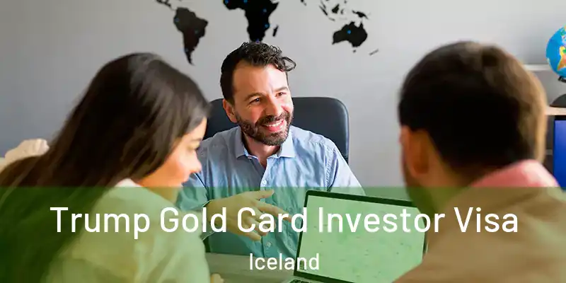 Trump Gold Card Investor Visa Iceland