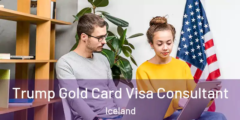  Trump Gold Card Visa Consultant Iceland